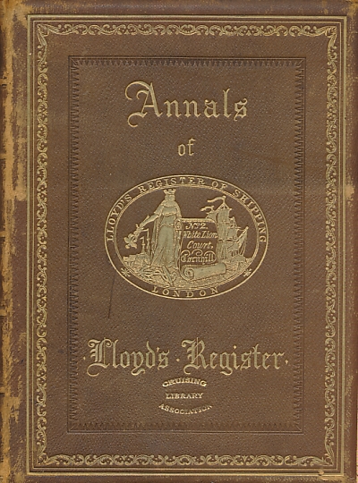 Annals of Lloyd's Register. Being a Sketch of the Origin, Constitution, and Progress of Lloyd's Register of British & Foreign Shipping.