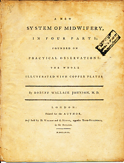 A New System of Midwifery, in Four Parts; Founded on Practical Observations: The Whole Illustrated with Copper Plates.
