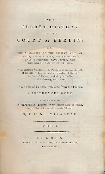 The Secret History of the Court of Berlin; or, The Character of the Present King of Prussia, His Ministers, Mistresses, Generals, Courtiers, Favourites, and the Royal Family of Prussia. .. In a Series of Letters, Translated from the French. 2 volume set.
