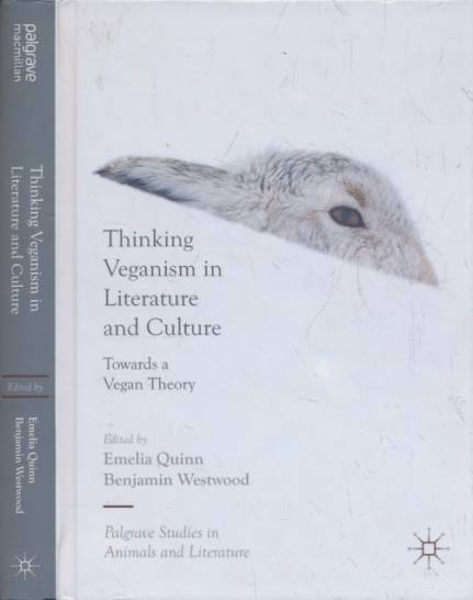Thinking Veganism in Literature and Culture. Towards a Vegan Theory.