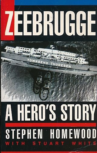 HOMEWOOD, STEPHEN - Zeebrugge. A Hero's Story