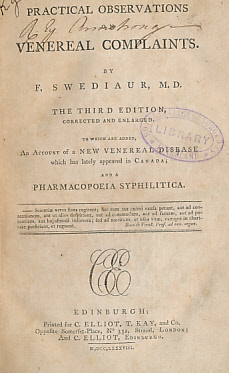 Practical Observations on Venereal Complaints. To Which Are Added, An Account of a New Venereal Disease, Which Has Lately Appeared In Canada; and a Pharmacopoeia Syphilitica