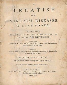 A Treatise of the Venereal Diseases, in Nine Books; Containing An Account of the Original, Propagation, and Contagion of this Distemper. As Also of the Nature, Cause, and Cure of All Venereal Disorders, Whether Local or Universal.