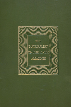The Naturalist on the River Amazons. A Record of Adventures, Habits of Animals, Sketches of Brazilian and Indian Life, and Aspects of Nature Under the Equator, During Eleven Years of Travel. 1892.