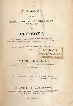 A Treatise on the Chemical, Medicinal and Physiological Properties of Creosote, Illustrated by Experiments on the Lowere Animals: With Some Considerations on the Embalment of the Egyptians. Being the Harveian Prize Essay for 1836.