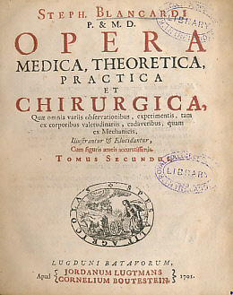 Opera Medica, Theoretica, Practica et Chirurgica, Quae Omnia Variis Observationibus, Experimentis, Tam Ex Corporibus Valetudinariis, Cadaveribus, Quam Ex Mechancis. Vol. II.
