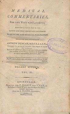 Medical Commentaries for the Year M,DCC,LXXXVIII. Exhibiting a Concise View of the Most Important Discoveries in Medicine and Medical Philosophy. Decade Second. Vol.III.