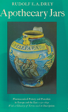 Apothecary Jars. Pharmaceutical Pottery and Porcelain in Europe and the East 1150-1850