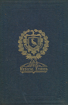 A Code of Medical Ethics with General and Special Rules for the Guidance of the Faculty and the Public in the Complex Relations of Professional Life