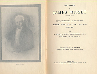 Memoir of James Bisset [Written by Himself] of Perth, Birmingham, and Leamington: Author, Royal Medallist, Poet, and Inventor; With Portrait, Numerous Illustrations, and a Collection of His Songs, &c.