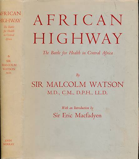 WATSON, MALCOLM - African Highway. The Battle for Health in Central Africa
