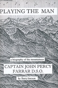 Playing the Man. A Biography of the Mountaineer Captain John Percy Farrar DSO. Limited Edition.