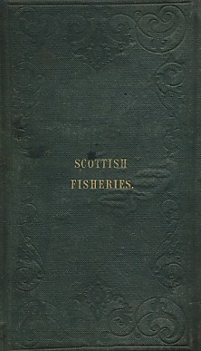The Value and Importance of the Scottish Fisheries, Comprehending Fully Every Circumstance Connected with Their Present Position
