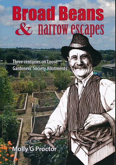 Broad Beans & Narrow Escapes. Three Centuries on Loose Gardeners' Allotments.