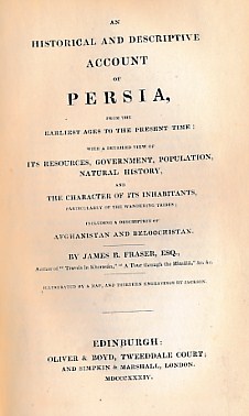 An Historical and Descriptive Account of Persia, from the Earliest Ages to the Present Time: with a Detailed View of its Resources, Government, Population, Natural History, and the Character of its Inhabitants, ...