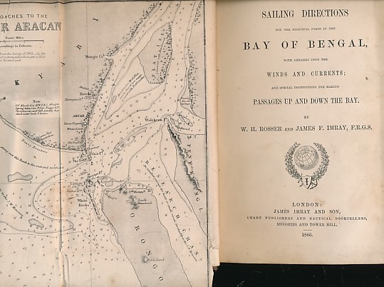 Sailing Directions For the Principal Ports in the Bay of Bengal, With Remarks Upon the  Winds and Currents; and Special Instructions for Making passages Up and Down the Bay