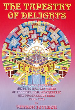 The Tapestry of Delights Revisited. The Comprehensive Guide to British Music of the Beat, R & B, Pyschedelic and Progressive Eras. 1963-1976.