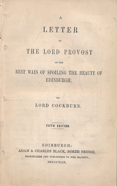 A Letter to the Lord Provost on the Best Ways of Spoiling the Beauty of Edinburgh + How to Promote and Preserve the True Beauty of Edinburgh: Being a Few Hints to the Hon. Lord Cockburn on his Late Letter to the Lord Provost.