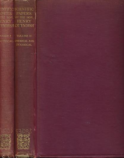 The Scientific Papers of the Honourable Henry Cavendish, F.R.S. Volume I: The Electrical Researches. Volume II: Chemical and Dynamical