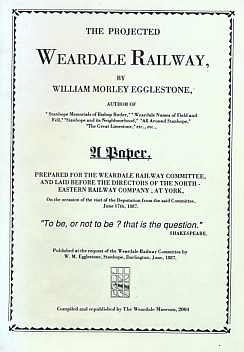 The Projected Weardale Railway. A Paper prepared for the Weardale Railway Committee, and Laid Before the Directors of the North-Eastern Railway Company at York.... June 17th, 1887.