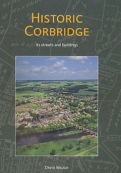 Historic Corbridge. Its Streets and Buildings.