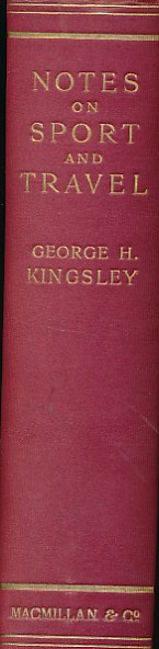 Notes on Sport and Travel. With a Memoir by His Daughter Mary H. Kingsley