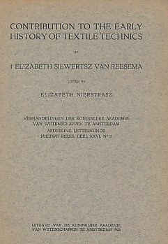 SIEWERTSZ VAN REESEMA, ELIZABETH; NIERSTRASZ, ELIZABETH [ED.] - Contribution to the Early History of Textile Technics