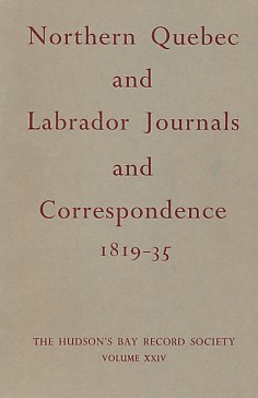 Northern Quebec and Labrador Journals and Correspondence 1819-35. Limited Edition.