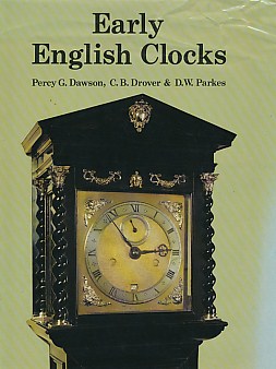 Early English Clocks. A Discussion of Domestic Clocks up to the Beginning of the Eighteenth Century
