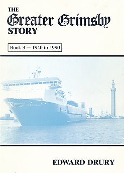 The Greater Grimsby Story. Book 3 - 1940 to 1990