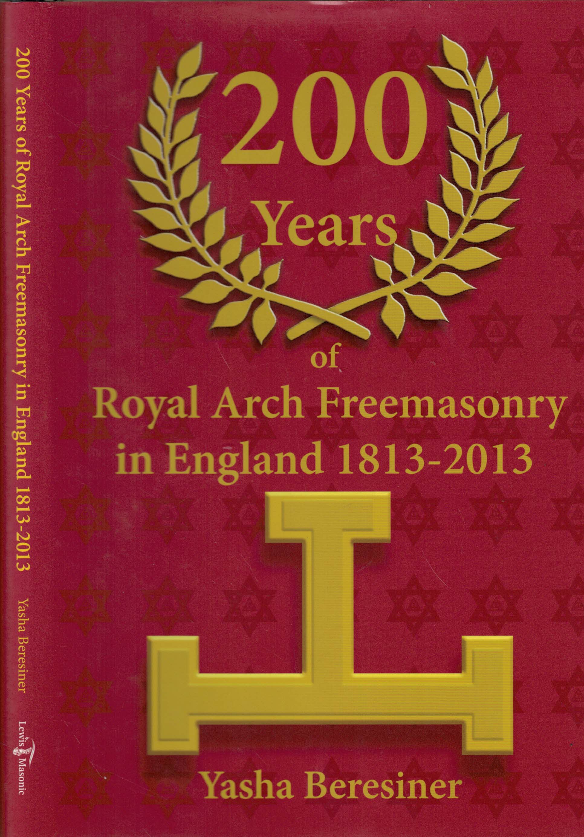 200 Years of Royal Arch Freemasonry in England 1813-2013. A Compendium of the Order.