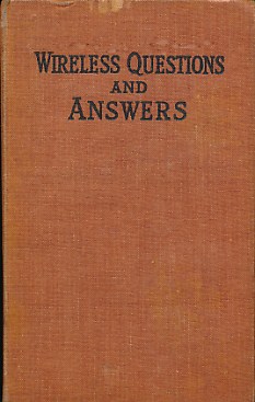 Wireless Questions and Answers. A Practical and Explanatory Handbook on Wireless, Television, Etc