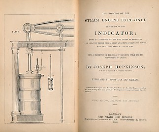 The Working of the Steam Engine Explained by the Use of the Indicator: Being An Exposition of the Best Means of Producing the Greatest Effect from a Given Quantity of Impulsive Power, with the Least Expenditure of Fuel