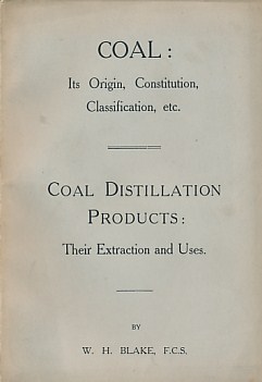 Coal Distillation Products - Their Extraction and Uses. [bound with] Coal: Its Origin, Constitution, Classification, etc. Two sections in one volume.
