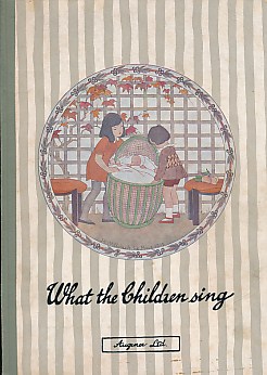 What the Children Sing. A Book of the Most Popular Nursery Songs, Rhymes & Games