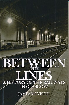 Between the Lines. A History of the Railways in Glasgow