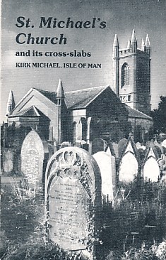 St. Michael's Church and Its Cross-Slabs. Kirk Michael, Isle of Man