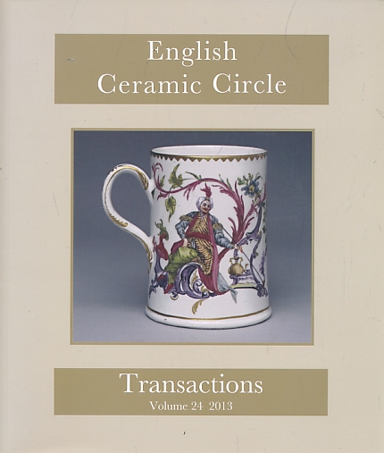 English Ceramic Circle. Transactions. Volume 24. 2013.
