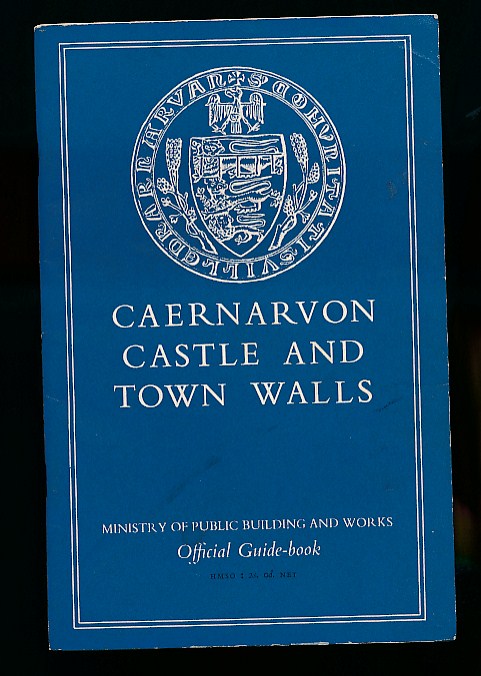 Caernarvon Castle and Town Walls, Caernarvonshire. Official Guide-Book.