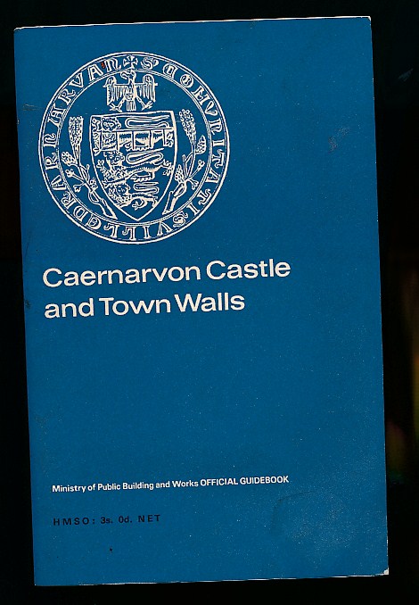TAYLOR, A J - Caernarvon Castle and Town Walls, Caernarvonshire. Official Guidebook