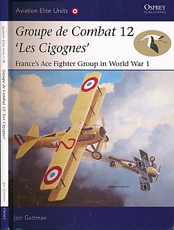 Groupe de Combat 12 'Les Cigognes'. France's Ace Fighter Group in World War 1. Aviation Elite Units No. 18.