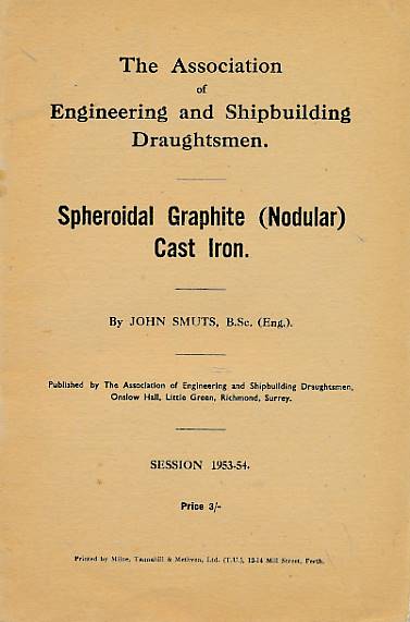 SMUTS, JOHN - Spheroidal Graphite (Nodular) Cast Iron: The Association of Engineering and Shipbuilding Draughtsmen