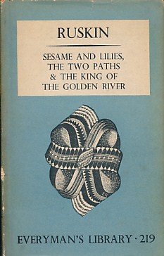 Sesame and Lilies + The Two Paths + The King of the Golden River. Everyman's Library No. 219.