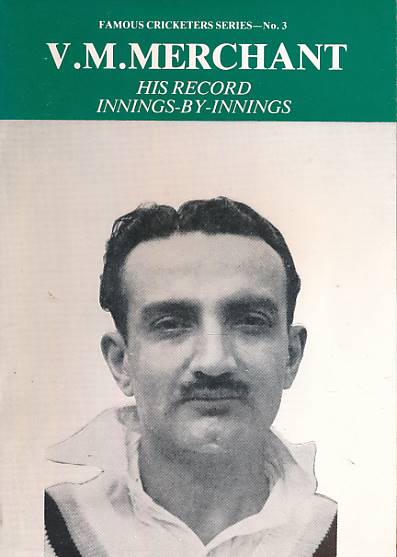 V S Merchant. His Record Innings-by-Innings. Famous Cricketer Series No. 3.