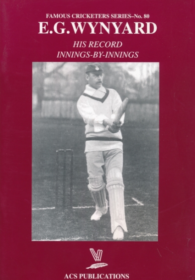 E G Wynyard. His Record Innings-by-Innings. Famous Cricketer Series No. 80.