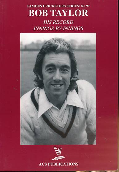 Bob Taylor. His Record Innings-by-Innings. Famous Cricketer Series No. 99.
