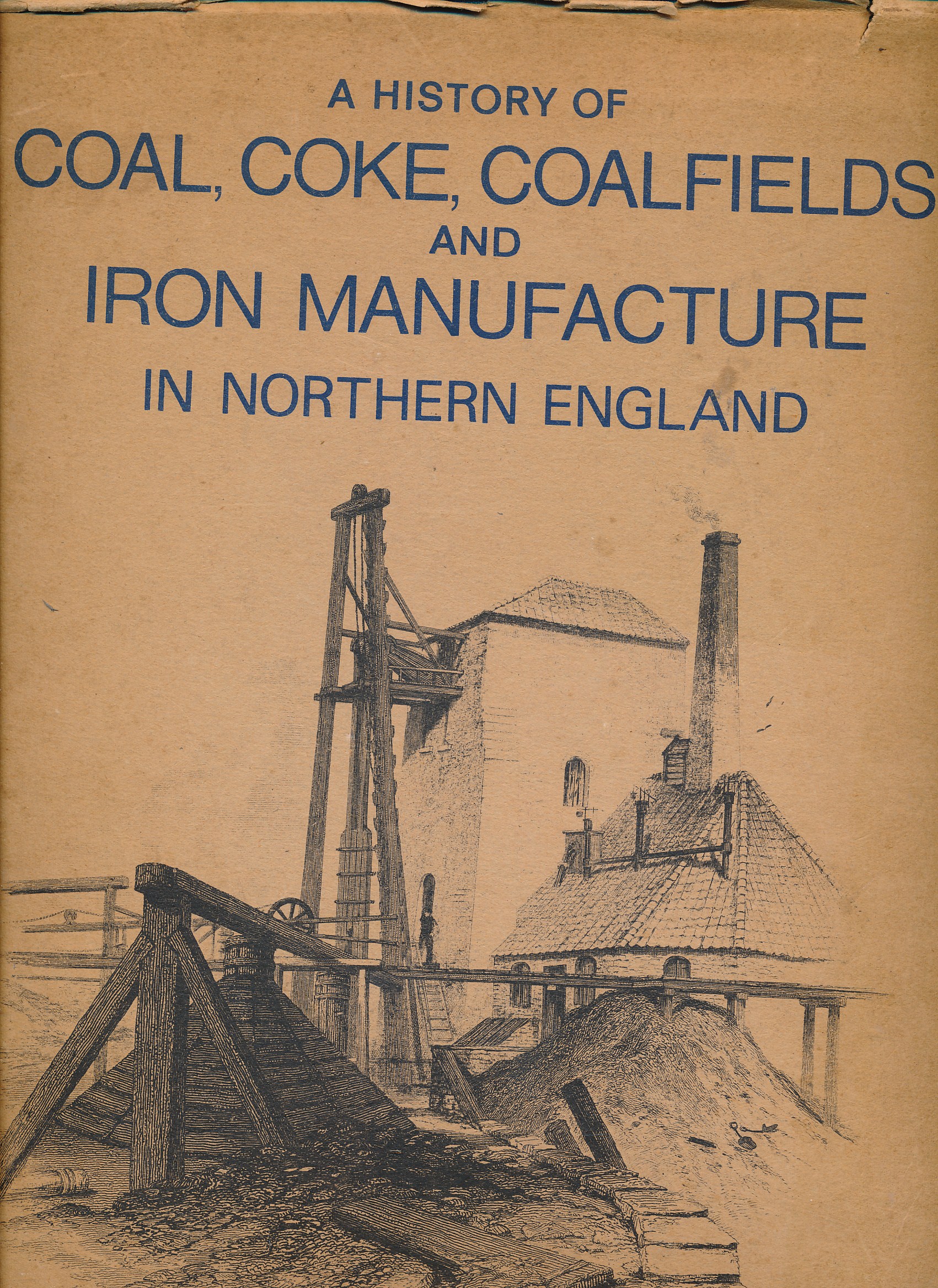 A History of Coal, Coke, Coal Fields, and the Manufacture of Iron in the North of England