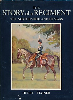 The Story of a Regiment. Being the Short History of the Northumberland Hussars Yeomanry 1819 - 1969. Signed copy.