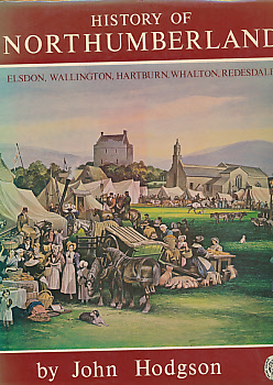 HODGSON, JOHN - A History of Northumberland. Volume 2 [Part II. Vol I.]. Elsdon Wallington Hartburn Whalton Redesdale