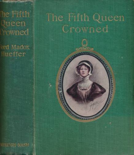 HUFFER, FORD MADOX [FORD, FORD MADOX] - The Fifth Queen Crowned